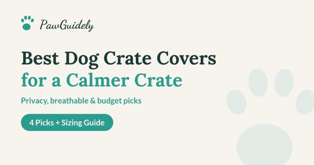 Best dog crate covers guide from PawGuidely